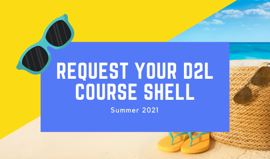 Request your Summer 2021 D2L Brightspace Course Shells