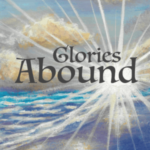 A painting of a sunburst sky with text reading "Glories Abound"
